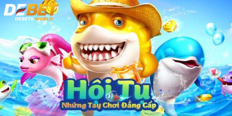 Giới thiệu bắn cá Debet