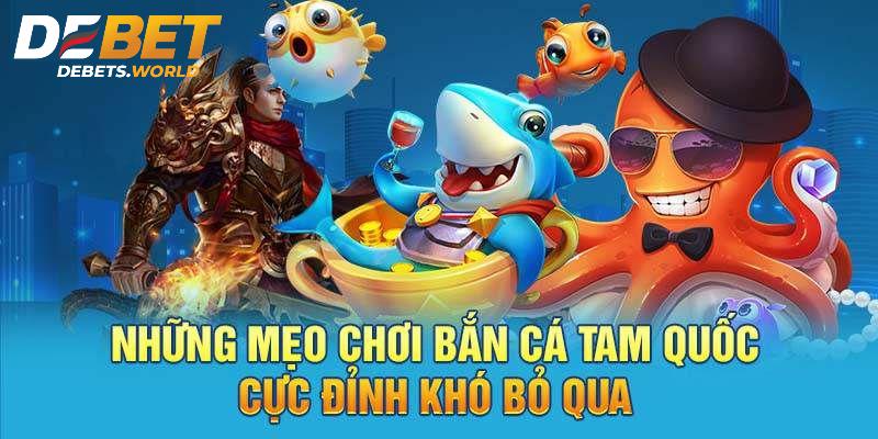 Kinh nghiệm chơi bắn cá tam quốc