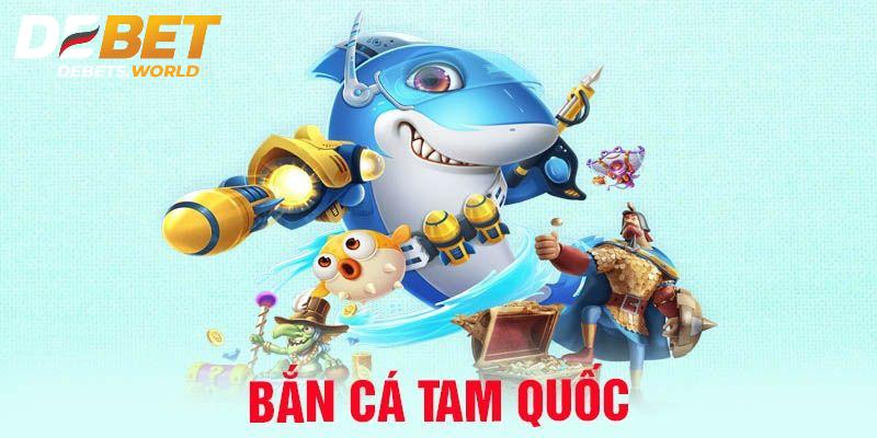 Ưu điểm của bắn cá tam quốc